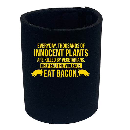 Everyday Thousands Of Innocent Plants Eat Bacon - Funny Stubby Holder