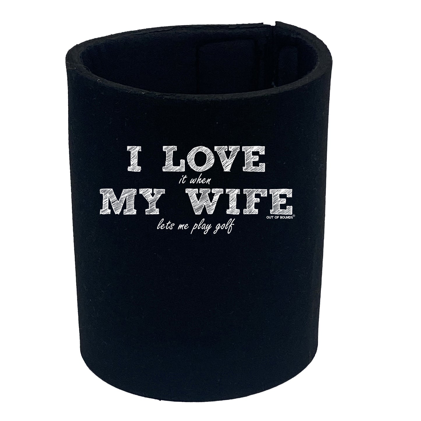 Oob I Love It When My Wife Lets Me Play Golf - Funny Stubby Holder