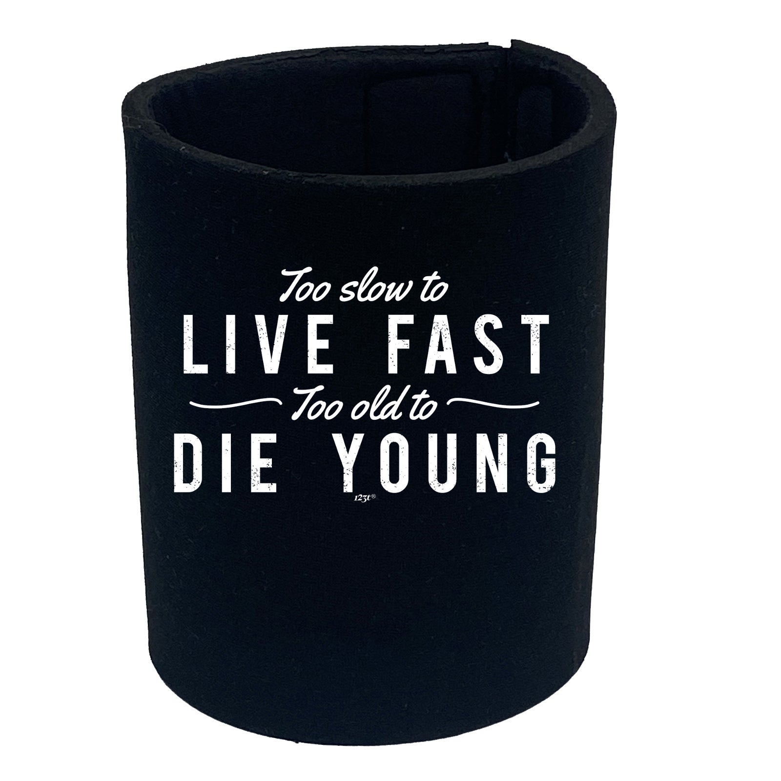 Too Slow To Live Fast Too Old To Die Young - Funny Stubby Holder