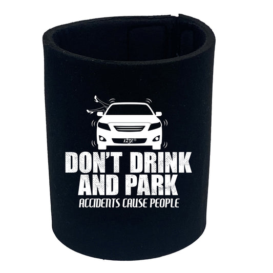 Dont Drink And Park - Funny Stubby Holder