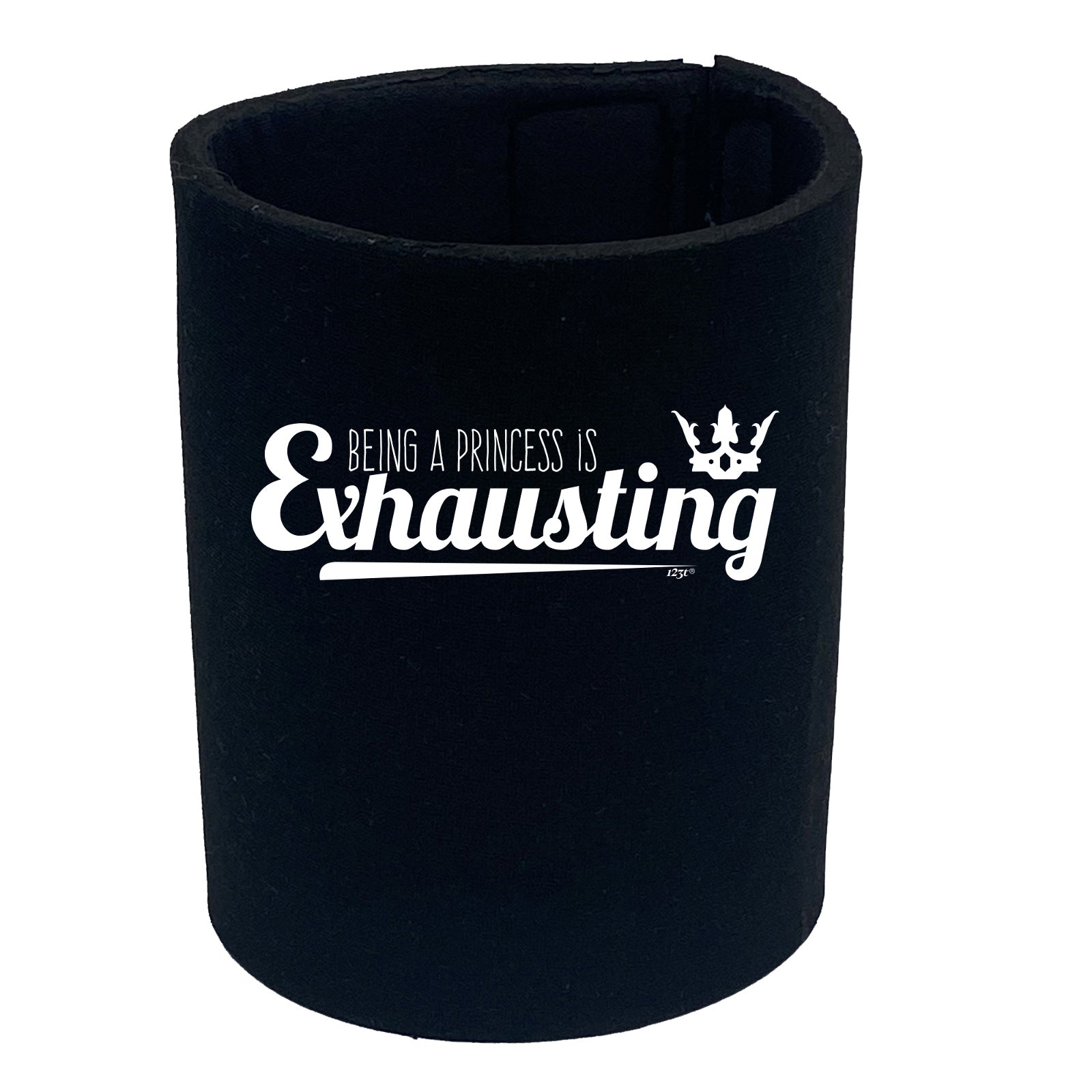 Being A Princess Is Exhausting - Funny Stubby Holder