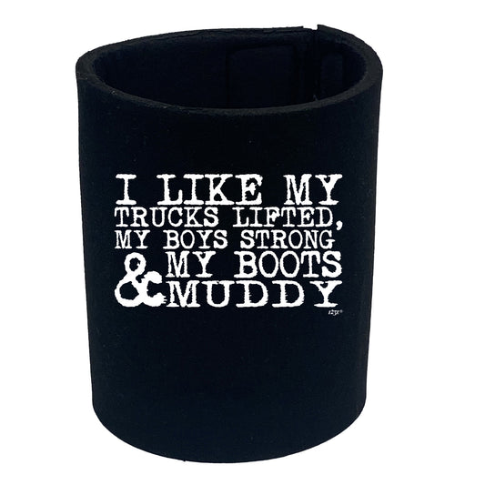 Like My Trucks Lifted Boys Strong Boots Muddy - Funny Stubby Holder