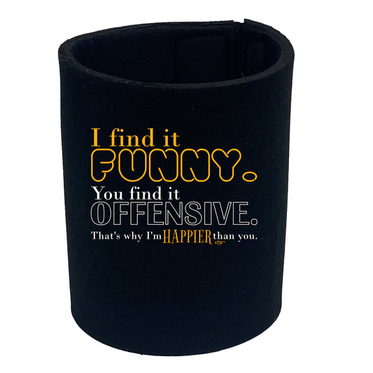 Find It Funny You Find It Offensive - Funny Stubby Holder