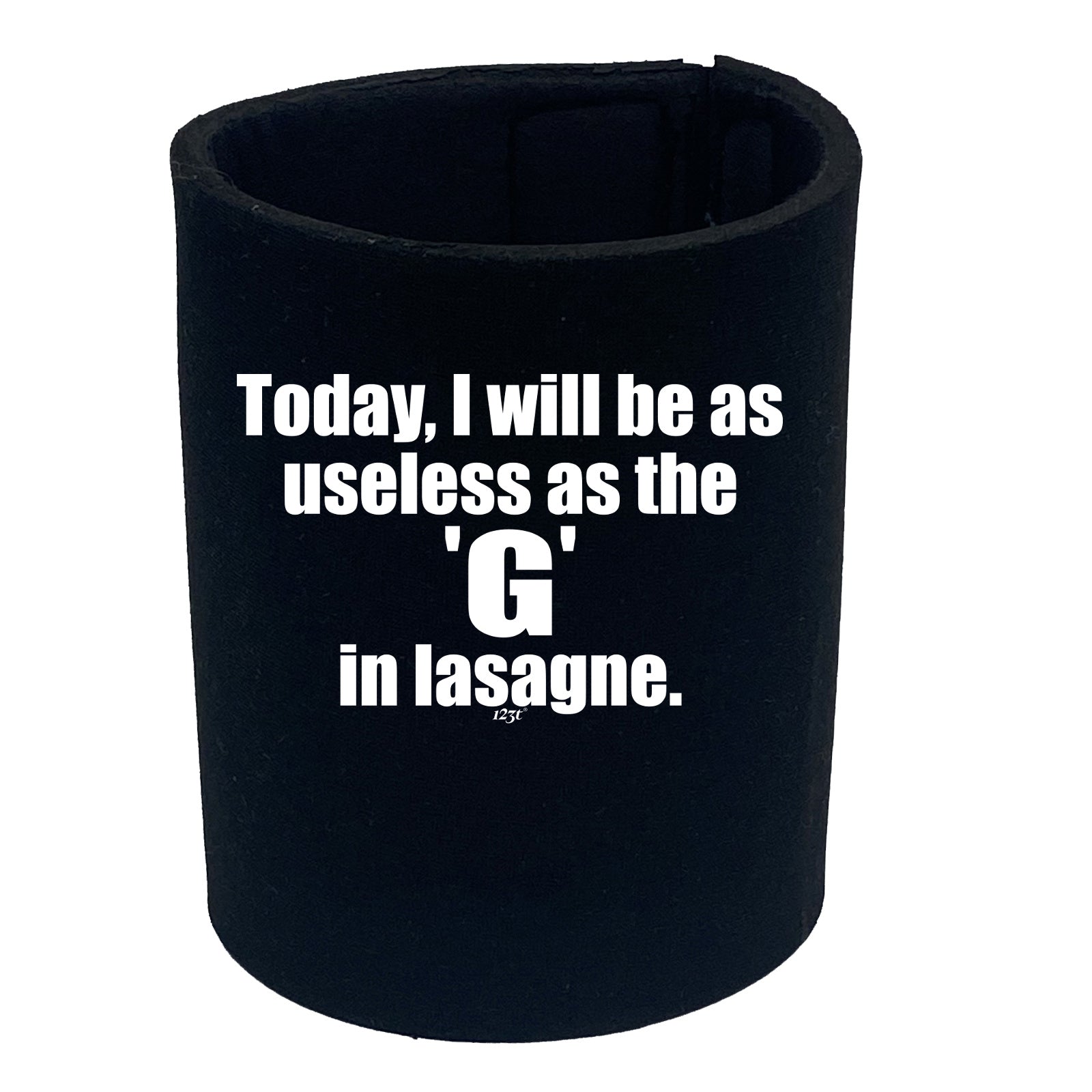Today Will Be As Useless As The G In Lasagne - Funny Stubby Holder