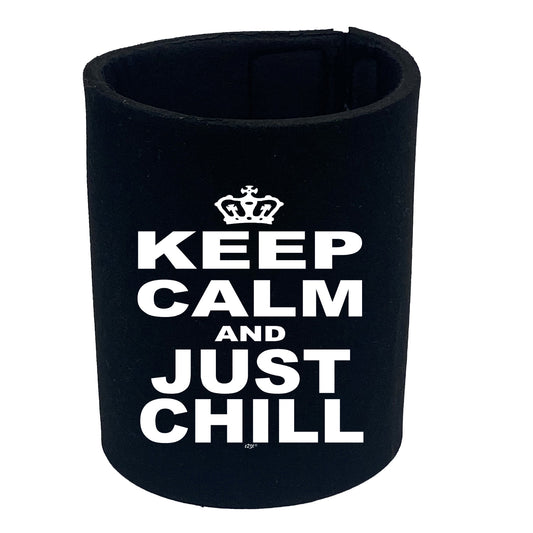 Keep Calm And Just Chill - Funny Stubby Holder