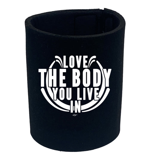 Love The Body You Live In - Funny Stubby Holder
