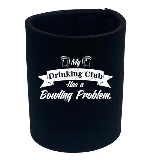 Bowling My Drinking Club Has A Problem - Funny Stubby Holder