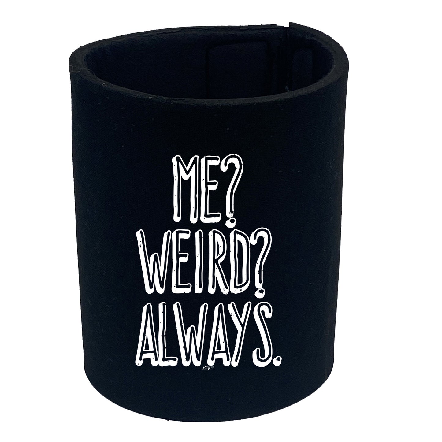 Me Weird Always - Funny Stubby Holder