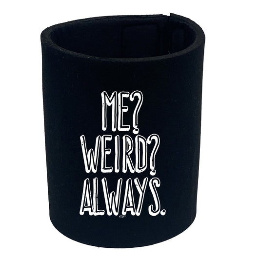 Me Weird Always - Funny Stubby Holder