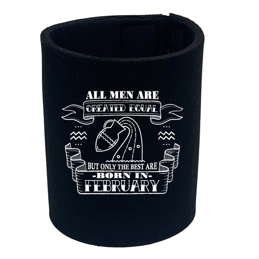 Febuary Aquarius Birthday All Men Are Created Equal - Funny Stubby Holder