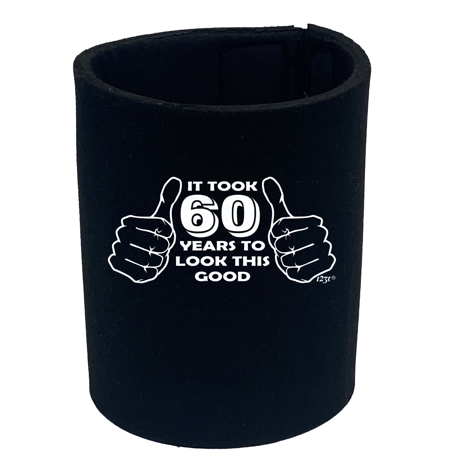 It Took To Look This Good 60 - Funny Stubby Holder