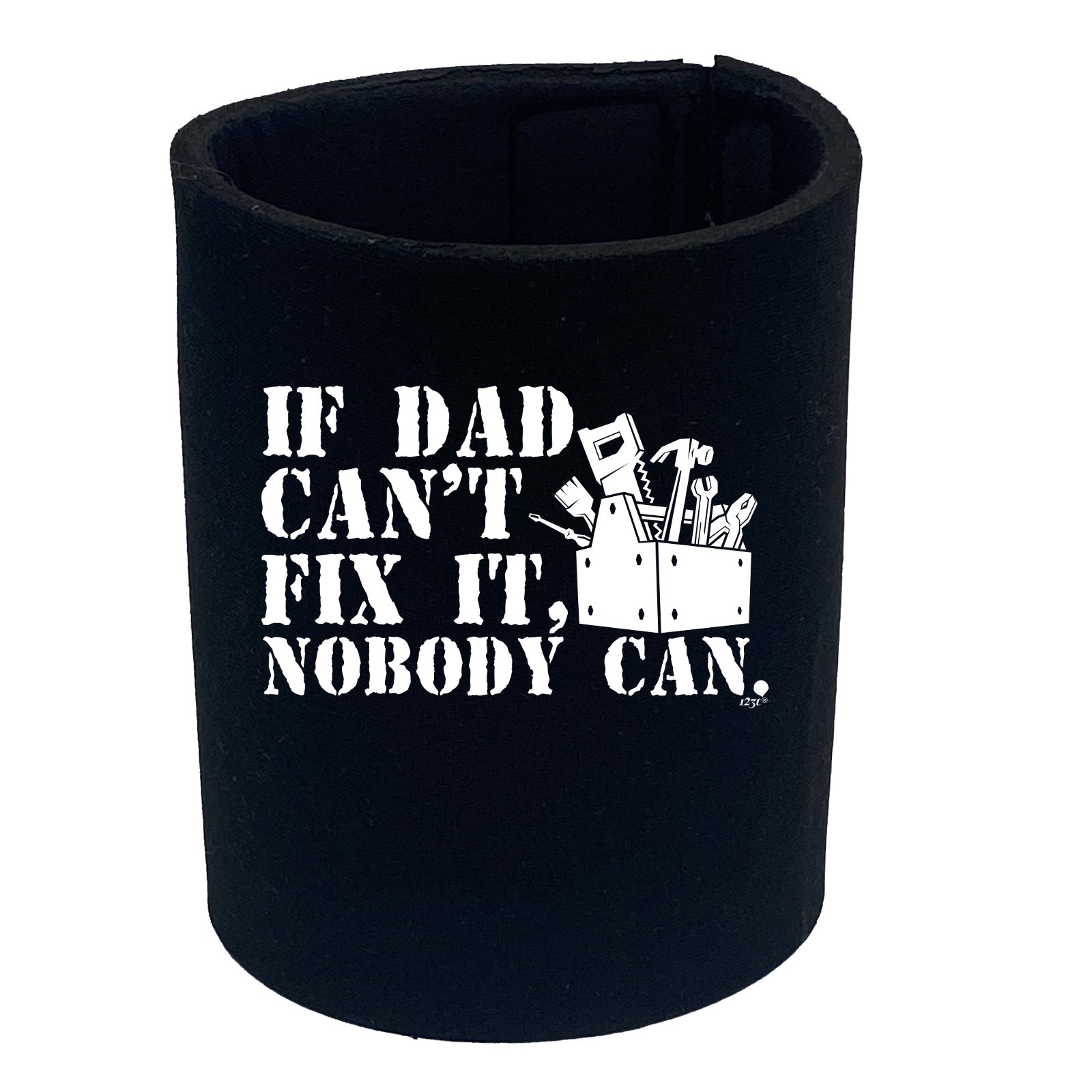 If Dad Cant Fix It Nobody Can - Funny Stubby Holder