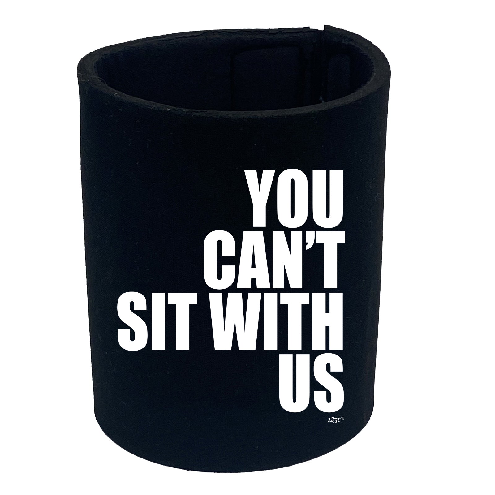 You Cant Sit With Us - Funny Stubby Holder