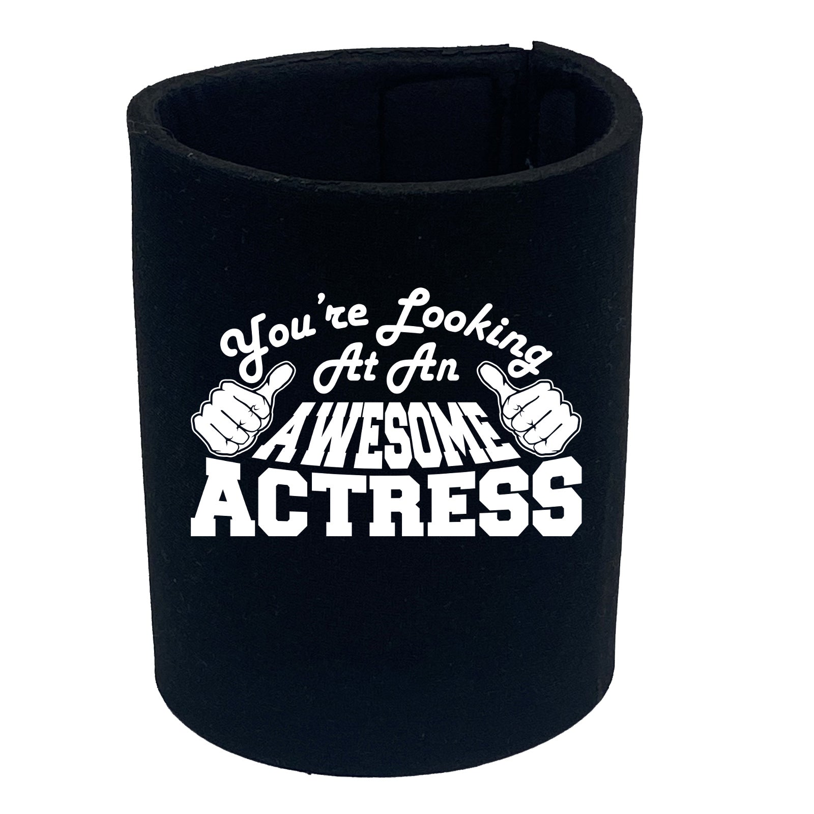 Youre Looking At An Awesome Actress - Funny Stubby Holder