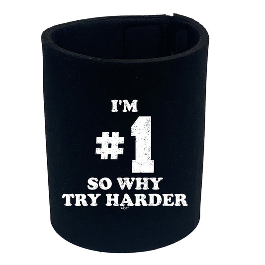 Im Number One So Why Try Harder - Funny Stubby Holder