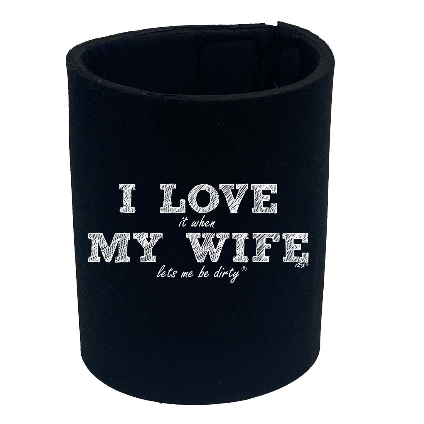 123T I Love It When My Wife Lets Be Dirty - Funny Stubby Holder