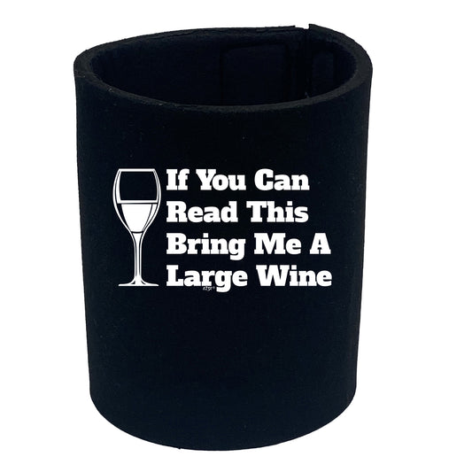 If You Can Read This Bring Me A Wine - Funny Stubby Holder