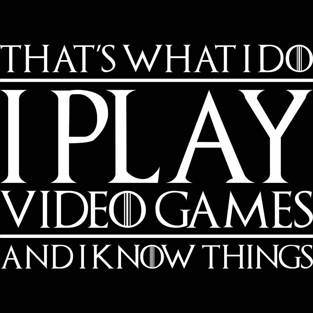 Thats What I Do I Play Video Games And I Know Things Gamer - Mens 123t Funny T-Shirt Tshirts