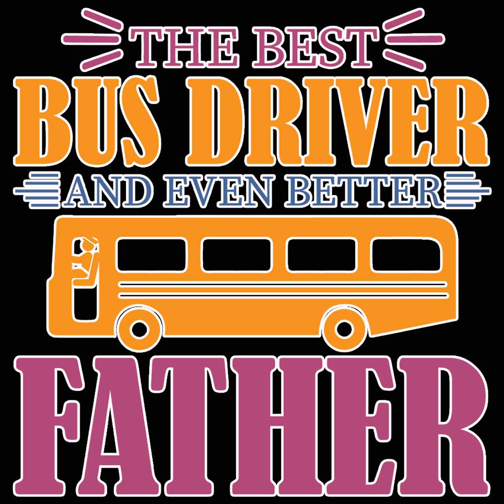 The Best Bus Driver And Even Better Father - Mens 123t Funny T-Shirt Tshirts