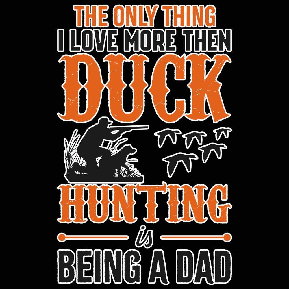 The Only Thing I Love More Then Duck Hunting Dad - Mens 123t Funny T-Shirt Tshirts