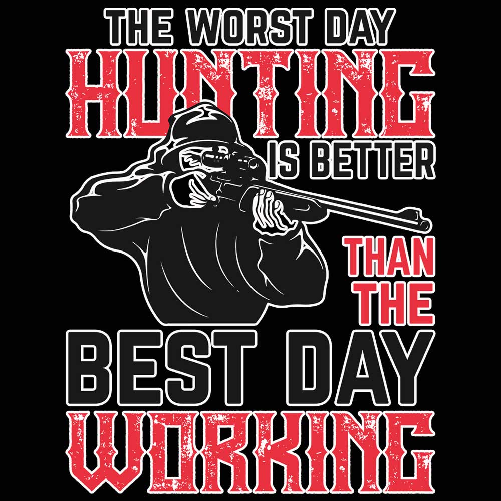 The Worst Day Hunting Is Better Than The Best Day Working - Mens 123t Funny T-Shirt Tshirts