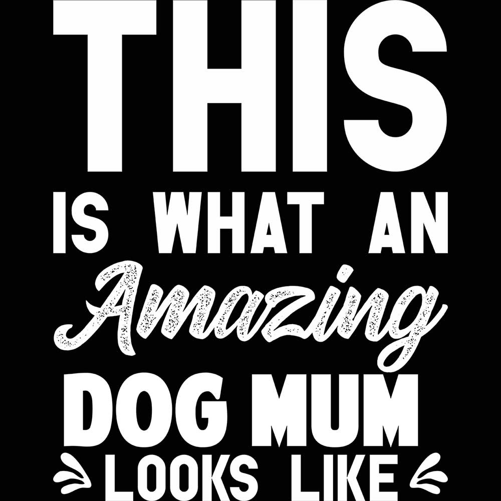 This Is What An Amazing Dog Mum Looks Like Mother - Mens 123t Funny T-Shirt Tshirts