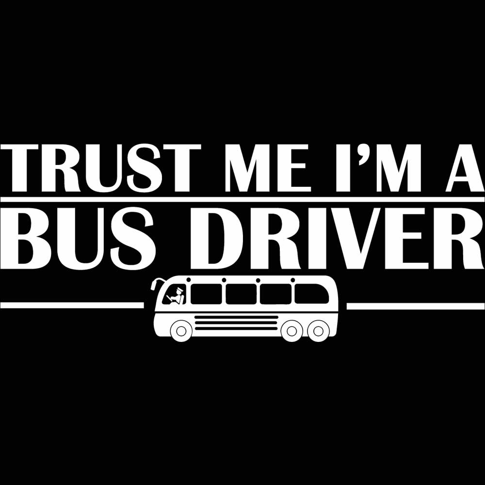 Trust Me Im A Bus Driver - Mens 123t Funny T-Shirt Tshirts