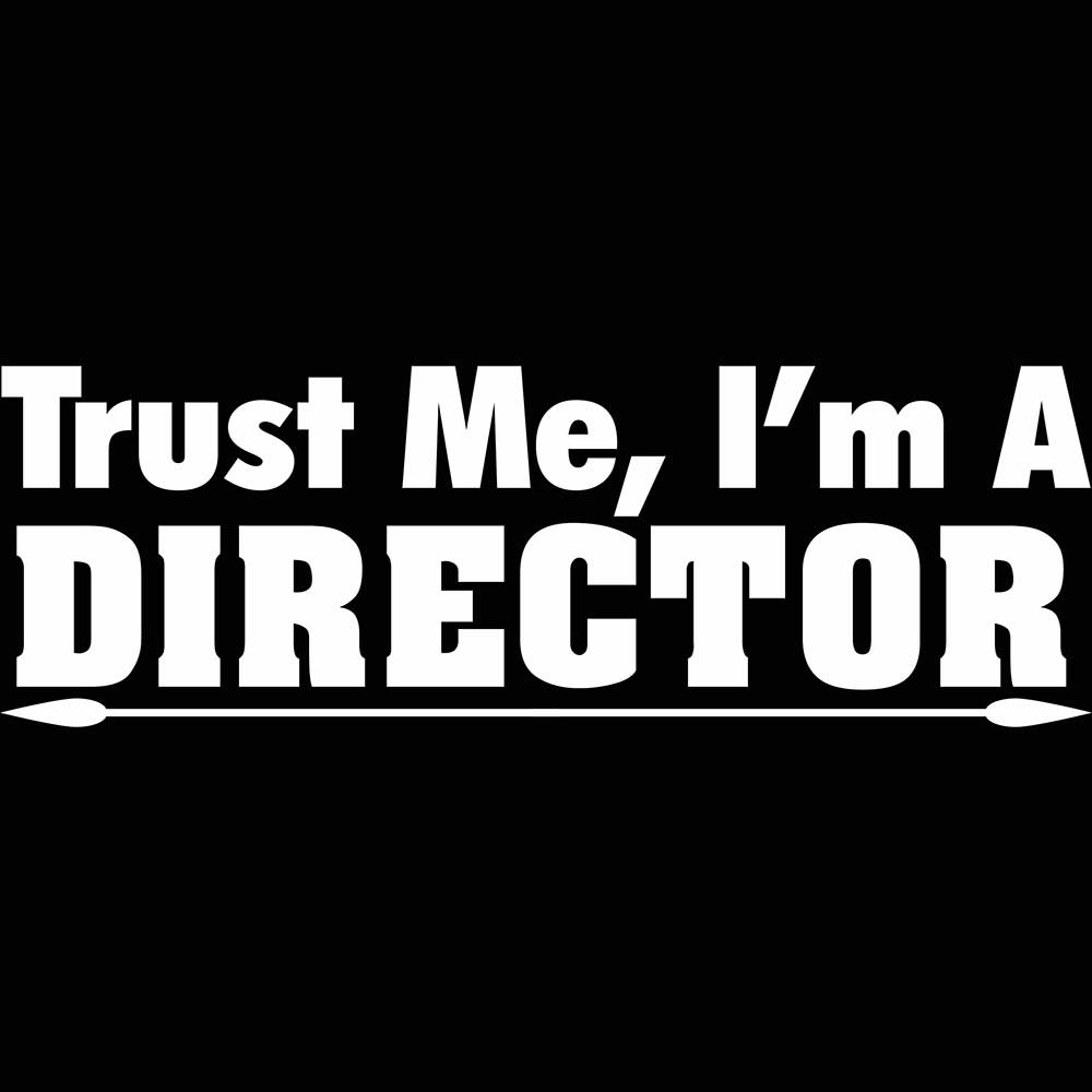 Trust Me Im A Director - Mens 123t Funny T-Shirt Tshirts