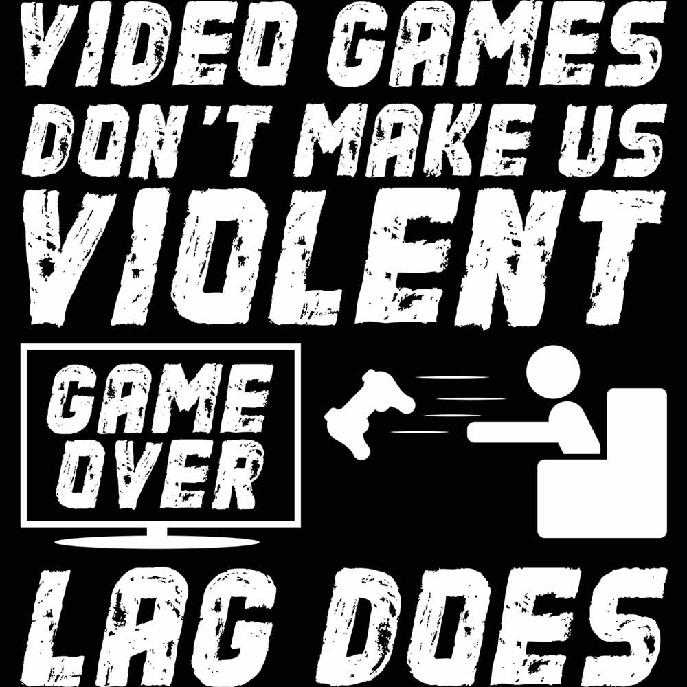 Video Games Dont Make Us Violent Game Over Lag Does Gamer - Mens 123t Funny T-Shirt Tshirts