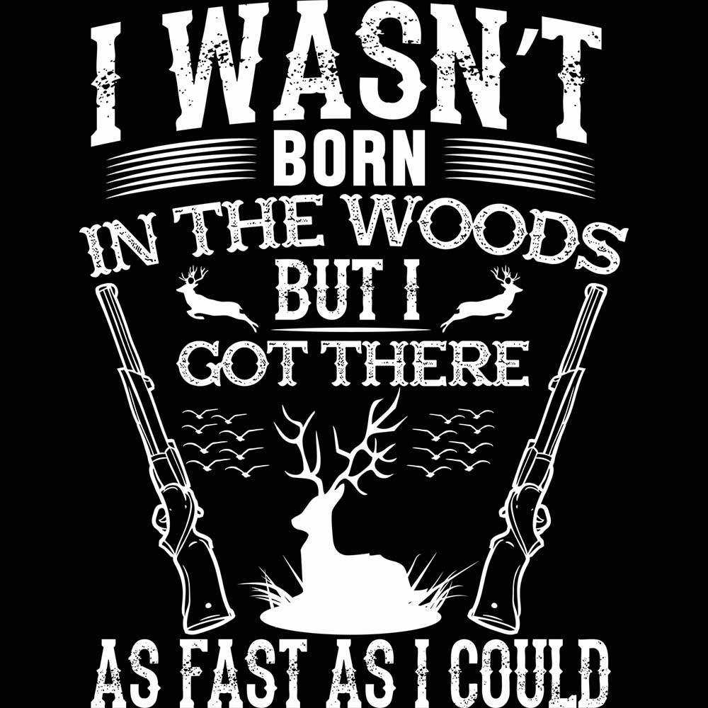 Was Not Born In The Woods Hunting Hunt - Mens 123t Funny T-Shirt Tshirts