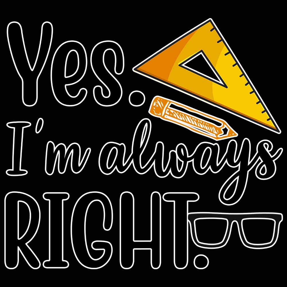 Yes Im Always Right Teaching Teacher - Mens 123t Funny T-Shirt Tshirts