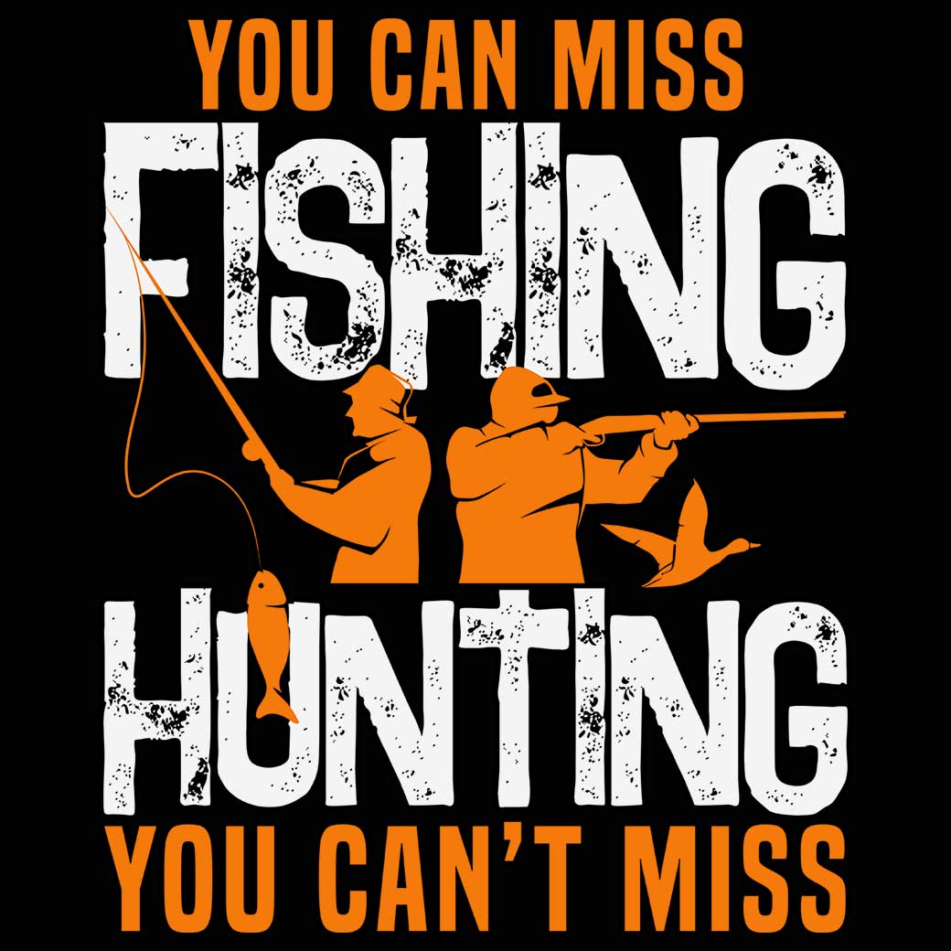 You Can Miss Fishing But You Cant Miss Hunting - Mens 123t Funny T-Shirt Tshirts