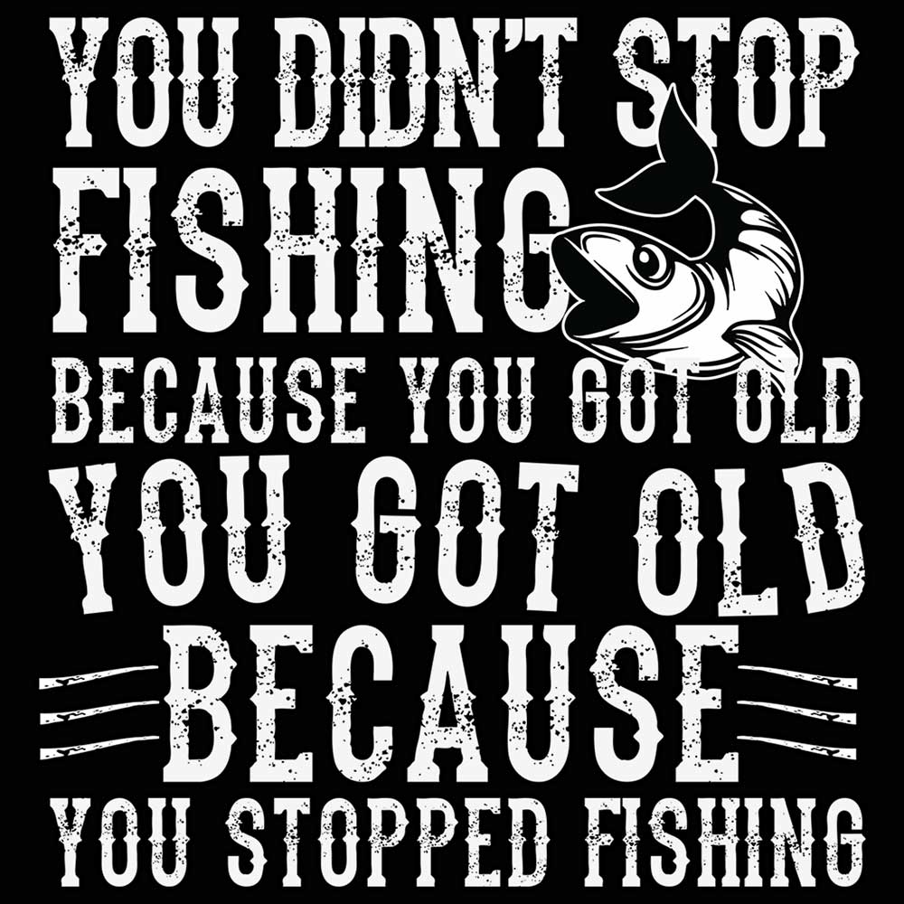 You Didnt Stop Fishing Because You Got Old - Mens 123t Funny T-Shirt Tshirts